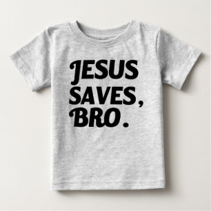 Jesus Saves, Bro funny baby shirt