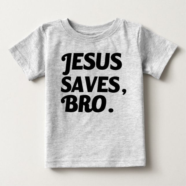 Jesus Saves, Bro funny baby shirt (Front)