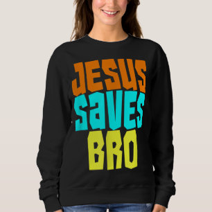 Jesus Saves Bro Funny Christian Bold Faith Surfing Sweatshirt