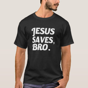 Jesus Saves Bro funny saying T-Shirt