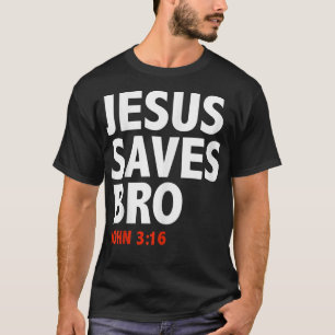 Jesus Saves Bro John 316 Christian Jesus Follower T-Shirt