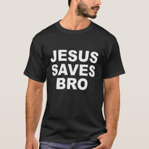 Jesus Saves Bro Mens Womens Kids Girls Toddlers T-Shirt