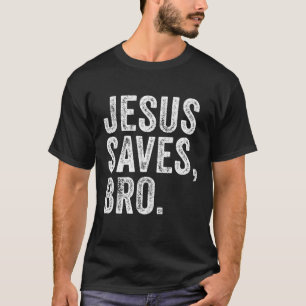 Jesus Saves Bro Religion Church Christian Bible Fa T-Shirt