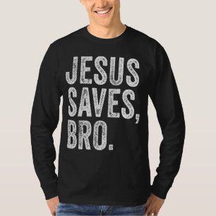 Jesus Saves Bro Religion Church Christian Bible Fa T-Shirt