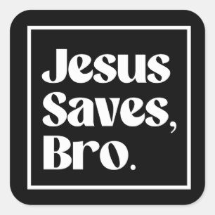 Jesus Saves, Bro Square Sticker