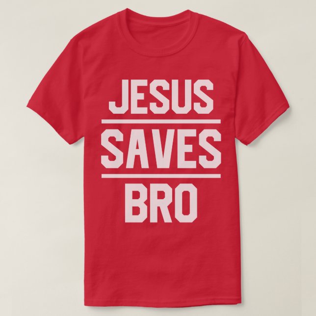 Jesus Saves Bro T-Shirt (Design Front)