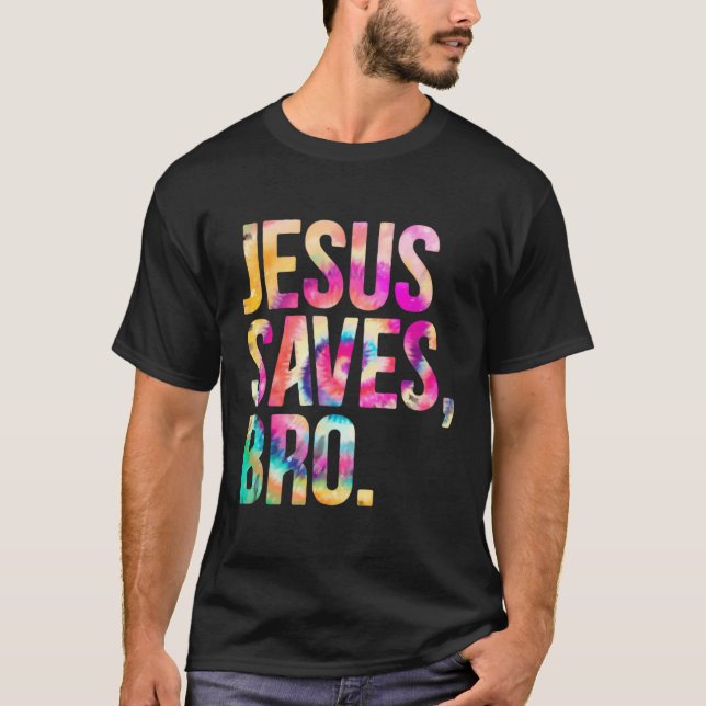 Jesus Saves Bro Tie Dye Christian Faith Jesus Love T-Shirt (Front)