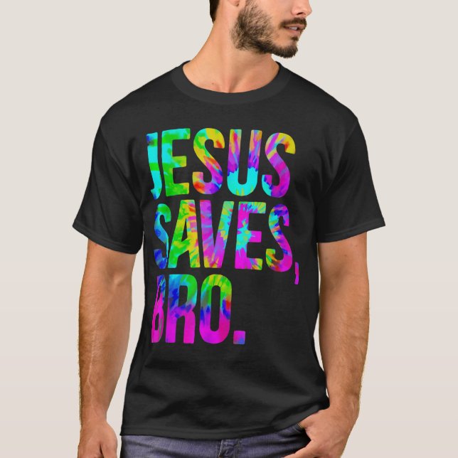 Jesus Saves Bro Tie Dye Christian Faith Jesus Love T-Shirt (Front)