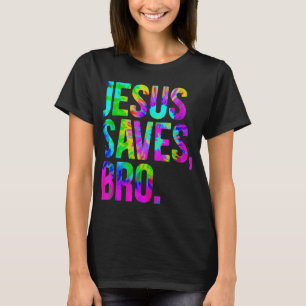 Jesus Saves Bro Tie Dye Christian Faith Jesus Love T-Shirt