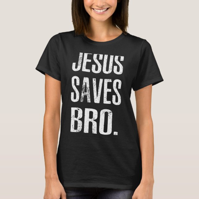 Jesus Saves Bro  Vintage  Christian Religion T-Shirt (Front)