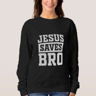 Jesus Saves Bro Vintage Pro Christian Religious Be Sweatshirt