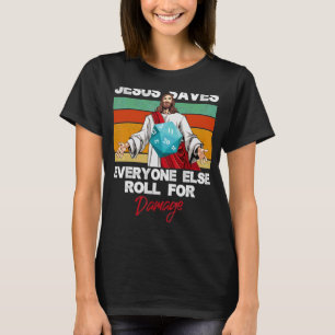 Jesus Saves Everyone Else Roll For Damage Christia T-Shirt