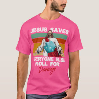 Jesus Saves Everyone Else Roll For Damage Christia T-Shirt