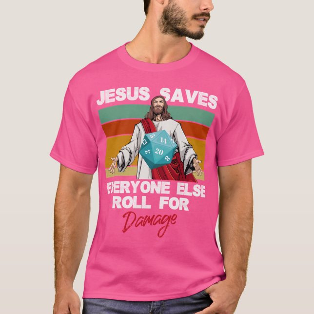 Jesus Saves Everyone Else Roll For Damage Christia T-Shirt (Front)