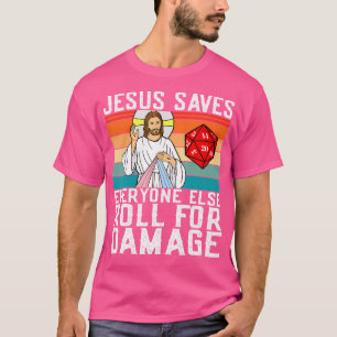 Jesus Saves Everyone Else Roll For Damage Christia T-Shirt