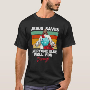 Jesus Saves Everyone Else Roll For Damage Christia T-Shirt