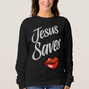 Jesus Saves for Believers Christ and God Sweatshirt