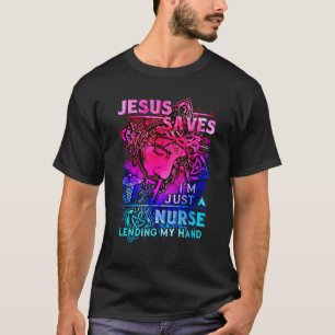 Jesus Saves I m Just A Nurse Lending My Hand RN Ch T-Shirt