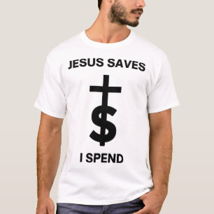Jesus Saves I Spend - Black on White T-Shirt