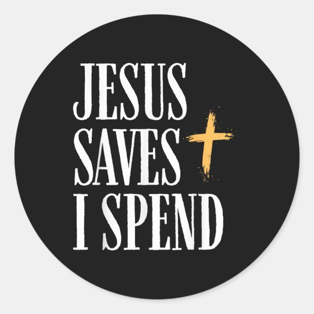 Jesus Saves I Spend  Classic Round Sticker (Front)