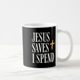 Jesus Saves I Spend Coffee Mug