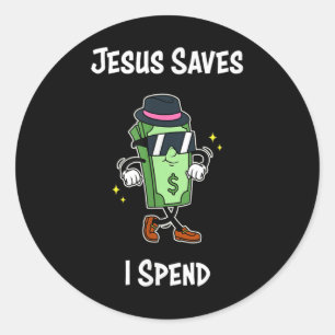 Jesus Saves I Spend Shirt Funny Christian Tee Cool Classic Round Sticker