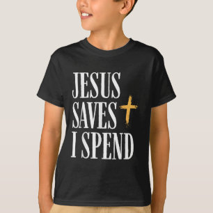 Jesus Saves I Spend T-Shirt