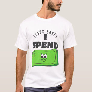 Jesus saves I spend T-Shirt
