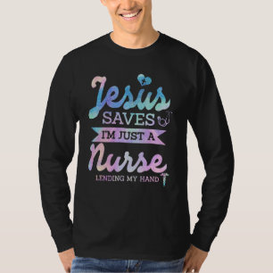 Jesus Saves I'm Just A Nurse Christian Faith T-Shirt