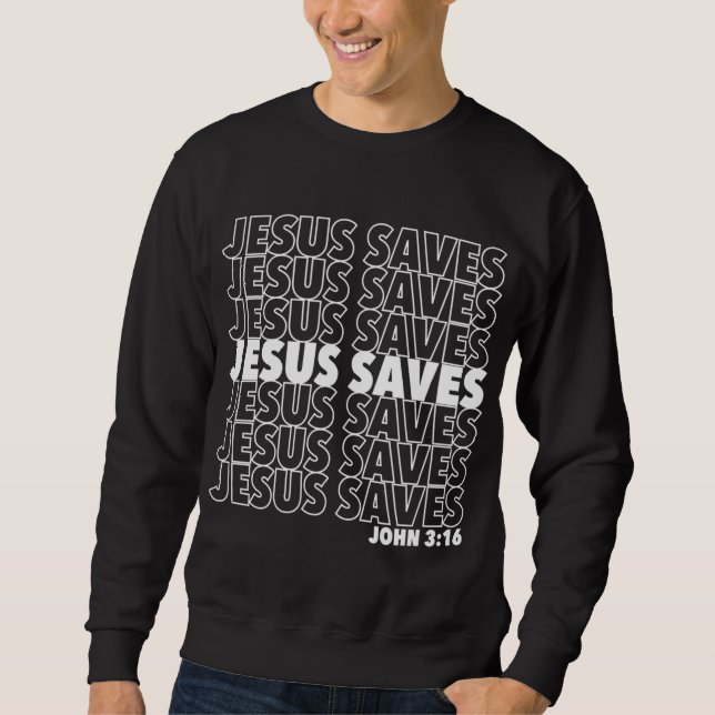 Jesus Saves John 3 16 Christian Design Sweatshirt (Front)