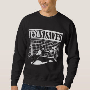 Jesus Saves - Soccer Goalie Christian Sweatshirt