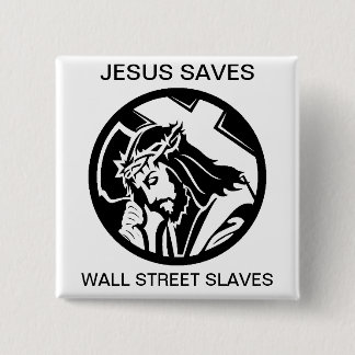JESUS SAVES WALL STREET SLAVES 15 CM SQUARE BADGE