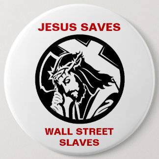 JESUS SAVES WALL STREET SLAVES 6 CM ROUND BADGE