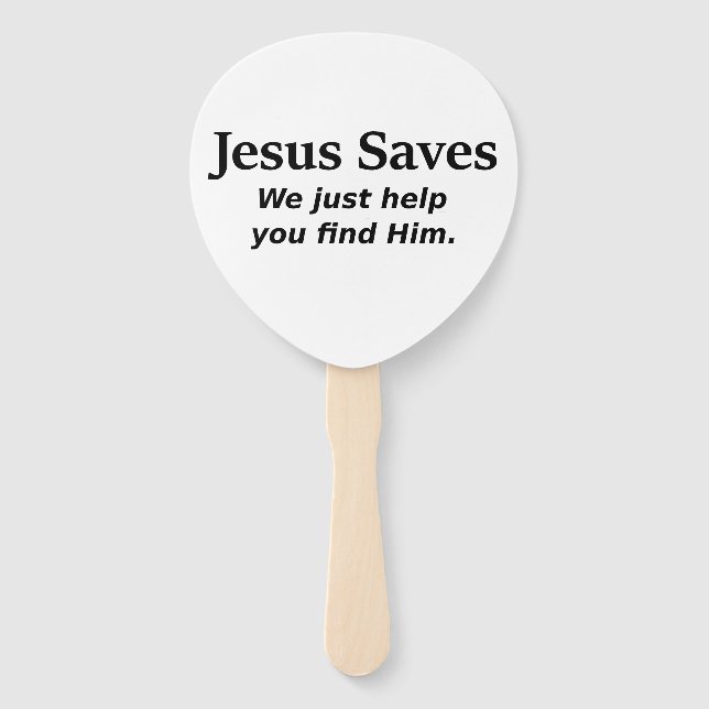 Jesus Saves - We Just Help You Find Him Hand Fan (Front)