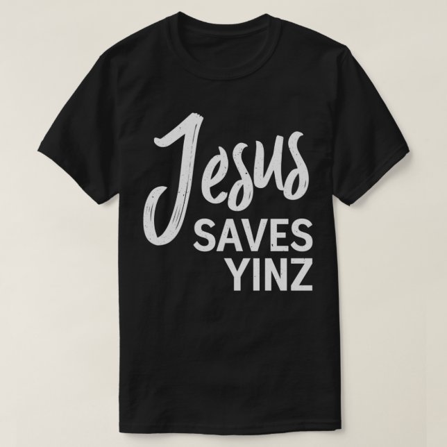 Jesus Saves Yinz Pittsburgh City Slang Christian F T-Shirt (Design Front)