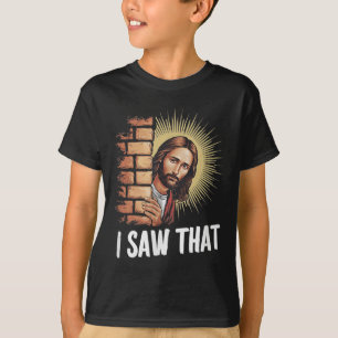Jesus Says I Saw That,he Knows Everything, Funny C T-Shirt