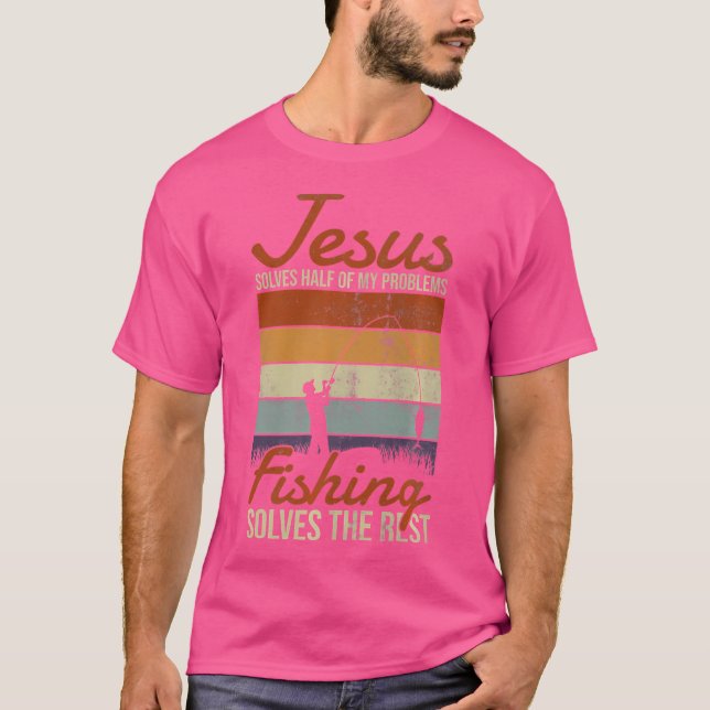 Jesus Solves Half My Problems Fishing The Rest Fis T-Shirt (Front)