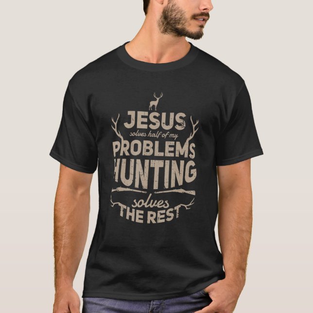 Jesus Solves Half My Problems Hunting The Rest Dee T-Shirt (Front)