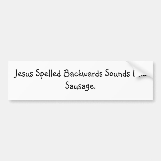 Jesus Spelled Backwards Sounds Like Sausage. Bumper Sticker (Front)