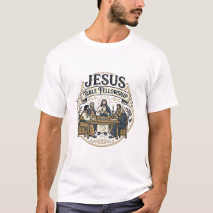 Jesus Table Fellowship Jesus Table Fellowship Chri T-Shirt