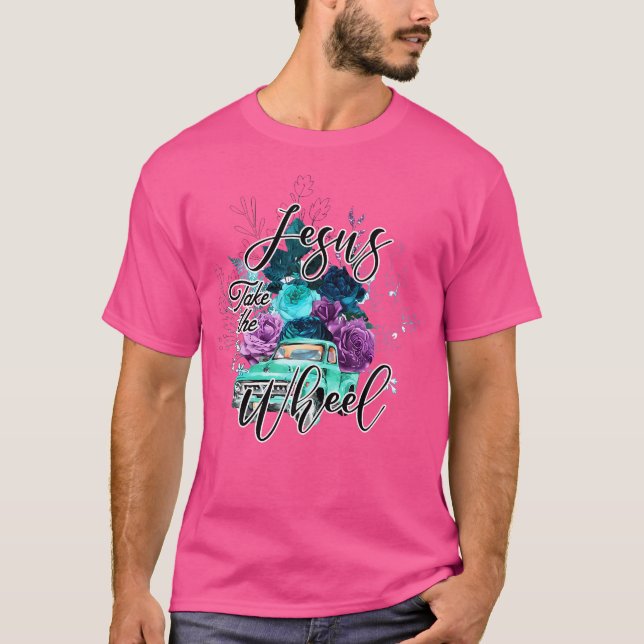 Jesus Take The Wheel Christian Faith Jesus God Lov T-Shirt (Front)