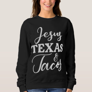 Jesus Texas And Tacos Funny Food Cinco Mayo Christ Sweatshirt