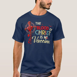 Jesus The Blood Of Christ Is My Vaccine, God Chris T-Shirt