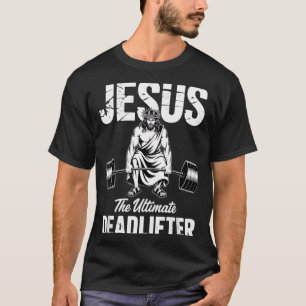 Jesus The Deadlifter Funny Christian Gym Pun  T-Shirt