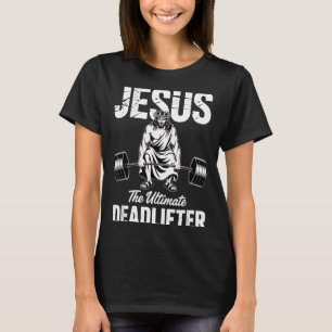 Jesus The Deadlifter Funny Christian Gym Pun T-Shirt