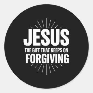 Jesus The Gift That Keeps On Forgiving Christian R Classic Round Sticker
