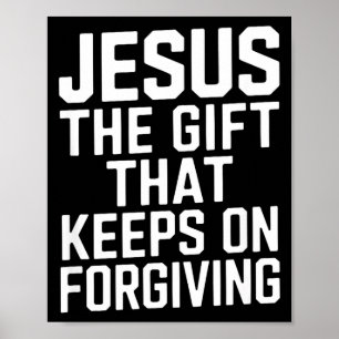 Jesus The Gift That Keeps On Forgiving Christian R Poster