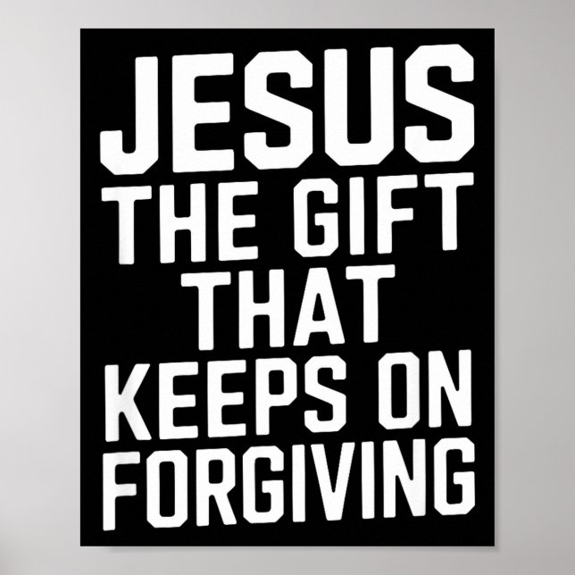 Jesus The Gift That Keeps On Forgiving Christian R Poster (Front)