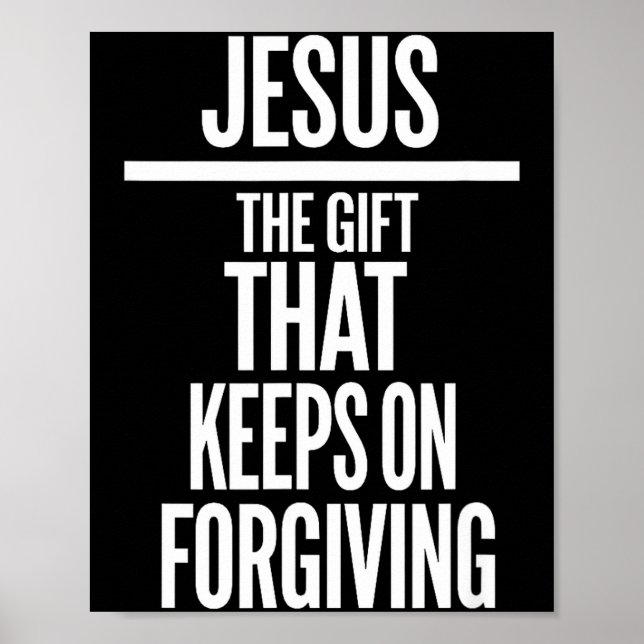 Jesus The Gift That Keeps On Forgiving Christian R Poster (Front)