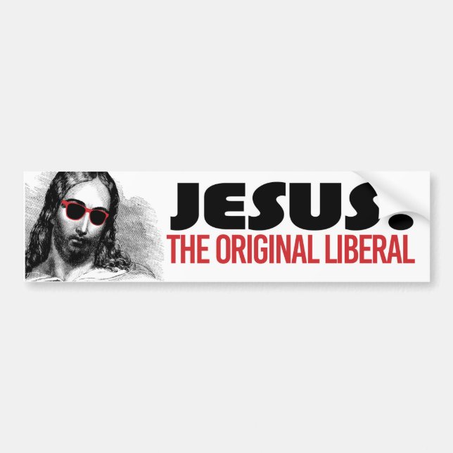Jesus - The Original Liberal - Liberal Humor -.png Bumper Sticker (Front)